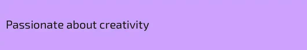 Passionate about creativity
